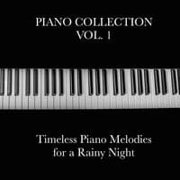 Piano Collection, Vol. 1 - Timeless Piano Melodies for a Rainy Night