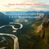 Nature Sounds with Theta Waves 3 - 8 Hz, Brain Stimulation