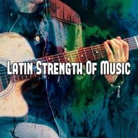 Latin Strength of Music