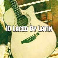 10 Laced by Latin