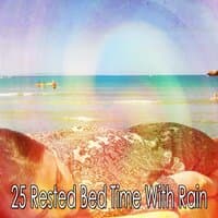 25 Rested Bed Time with Rain