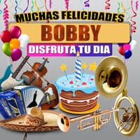 Muchas Felicidades Bobby