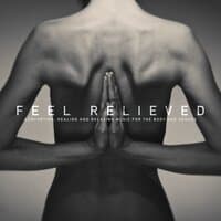 Feel Relieved: Comforting, Healing and Relaxing Music for the Body and Senses