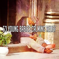 53 Young Babies Calming Relief