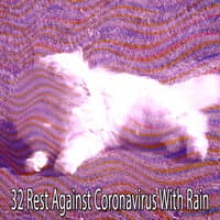 32 Rest Against Coronavirus with Rain