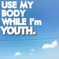 Use My Body While I'm Youth