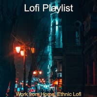 Work from Home, Ethnic Lofi