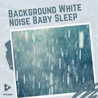 Background White Noise Baby Sleep