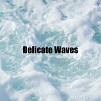 Delicate Waves