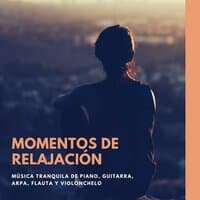 Momentos de Relajación: Música Tranquila de Piano, Guitarra, Arpa, Flauta y Violonchelo