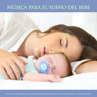 Música para el sueño del bebé: Canciones de cuna tranquilas para bebés, ayuda para dormir natural para bebés, música relajante para dormir y la mejor música para bebés