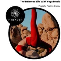 The Balanced Life With Yoga Music - Peaceful Positive Energy