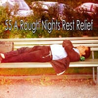 55 A Rough Nights Rest Relief