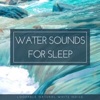 Water Sounds for Sleep (Loopable Natural White Noise)