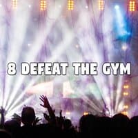 8 Defeat the Gym