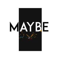 maybe