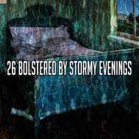 26 Bolstered by Stormy Evenings