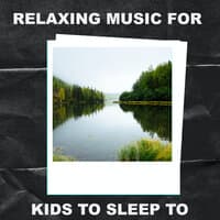 Relaxing Music for Kids to Sleep To