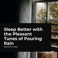 Sleep Better with the Pleasant Tunes of Pouring Rain