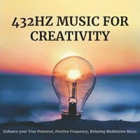 432Hz Music For Creativity: Enhance Your True Potential, Positive Frequency, Relaxing Meditation Music