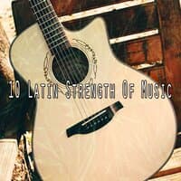 10 Latin Strength of Music