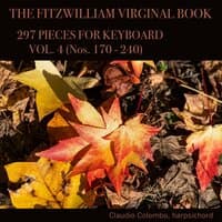 The Fitzwilliam Virginal Book, 297 Pieces for Keyboard, Vol. 4 (Nos. 170 - 240)