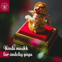 Hindu musikk for åndelig yoga: Namaste, Chakra balanse, Mindfulness meditasjon