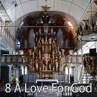 8 A Love for God