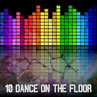 10 Dance on the Floor