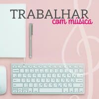 Trabalhar com Música: Música Ambiente Suave para Estudar e Trabalhar Concentrado