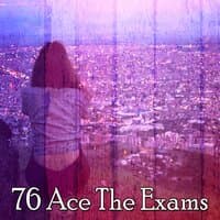 76 Ace the Exams