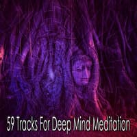 59 Tracks for Deep Mind Meditation