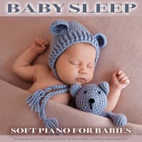 Baby Sleep: Soft Piano For Babies, Sleeping Music For Babies, Natural Sleep Aid, Baby Lullabies, and Baby Lullaby Sleep Music