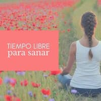 Tiempo Libre para Sanar: Terapia Musical New Age, Canciones Relajantes y Curativas