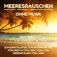 Meeresrauschen zum Einschlafen, zur Entspannung, für Meditation, Zen, Yoga und Überdeckung von Lärm