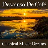 Descanso De Café: Classical Music Dreams - La Mejor Música Para Relajarse