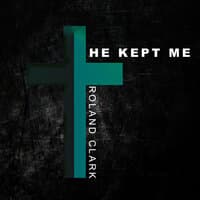 He Kept Me