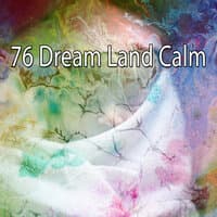 76 Dream Land Calm