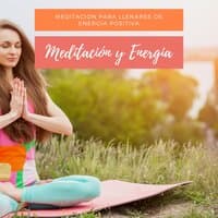 Meditación y Energia – Meditación para Llenarse de Energia Positiva