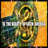 10 The Beauty of Latin America