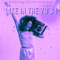 I’m Waiting for the Shiny Party Like in the 70’s !