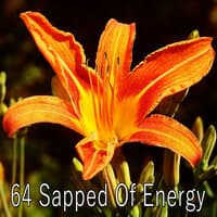 64 Sapped of Energy