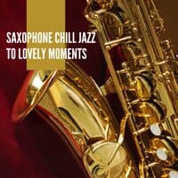 Saxophone Chill Jazz to Lovely Moments