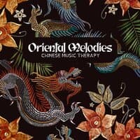 Oriental Melodies: Chinese Music Therapy. Regain Harmony, Relieve Stress, Reduce Anxiety. Meditation & Relaxation with Flute, Guzheng, Nature Sounds