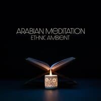 Arabian Meditation: Traditional Instrumental Music for Total Relaxation and Amazing Atmosphere. Ethnic Ambient Mood