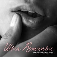 Ultra Romantic Saxophone Melodies - Smooth Jazz Music for Dinner with Your Loved One