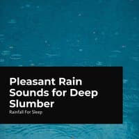 Pleasant Rain Sounds for Deep Slumber