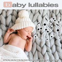 Baby Lullabies: Soft Piano Baby Lullaby Music For Baby Sleep, Newborn Sleep Aid, Natural Sleep Aid, Deep Sleep and Calm Baby Sleep Music