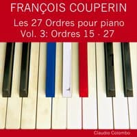 François Couperin: Les 27 Ordres pour piano, Vol. 3 (Ordres 15 - 27)