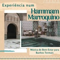 Experiência num Hammam Marroquino: Música de Bem-Estar para Banhos Termais, Sons de Marrocos